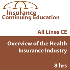 8 hr All Licenses CE - Overview of the Health Insurance Industry (INSCE027FL8)